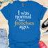 I was normal two frenchies ago - V3 - Traditional T-Shirt